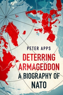 Image for Deterring Armageddon: A Biography of NATO