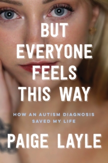 Image for But everyone feels this way  : how an autism diagnosis saved my life