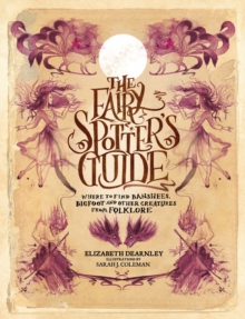 Image for The Fairy Spotter's Guide : Where to Find Banshees, Bigfoot and Other Creatures from Folklore