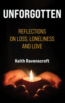 Unforgotten: Reflections on Loss, Loneliness and Love