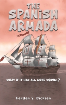 The Spanish Armada: What if It Had All Gone Wrong?