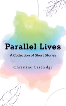 Parallel Lives: A Collection of Short Stories