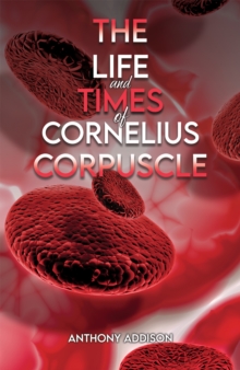 Image for The Life and Times of Cornelius Corpuscle