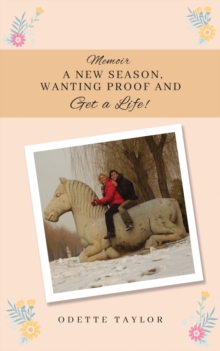 Memoir – A New Season, Wanting Proof and Get a Life!
