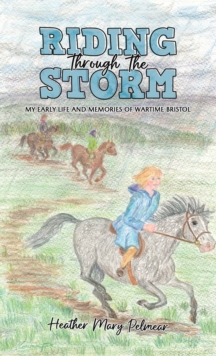 Riding Through the Storm: My Early Life and Memories of Wartime Bristol
