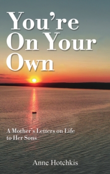 You’re On Your Own: A Mother’s Letters on Life to Her Sons