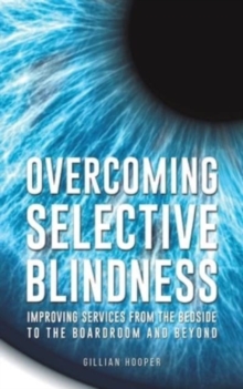 Overcoming Selective Blindness: Improving Services from the Bedside to the Boardroom and Beyond