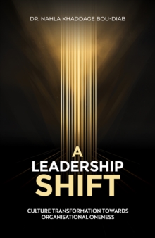 Image for A Leadership Shift : Culture Transformation Towards Organisational Oneness