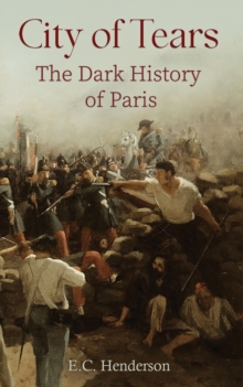 Image for City of Tears: The Dark History of Paris