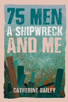 Image for 75 Men, A Shipwreck and Me