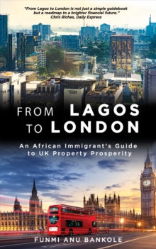 From Lagos to London: An African Immigrant’s Guide to UK Property Prosperity
