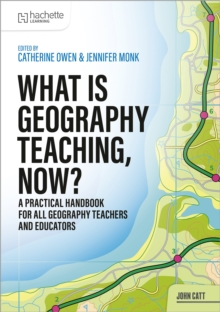 What is Geography Teaching, Now? - Owen, Catherine