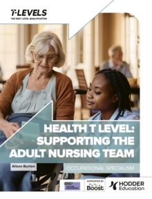 Health T Level: Supporting the Adult Nursing Team : Occupational Specialism - Burton, Alison