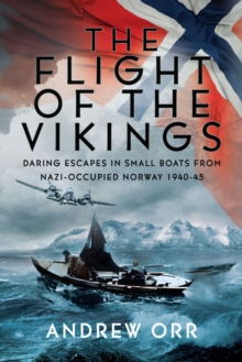 Image for Flight of the Vikings: Daring Escapes in Small Boats from Nazi-Occupied Norway, 1940-45