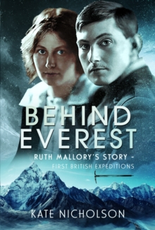 Behind Everest: Ruth Mallory’s Story – First British Expeditions
