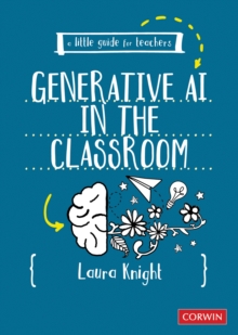 A Little Guide for Teachers: Generative AI in the Classroom - Knight, Laura