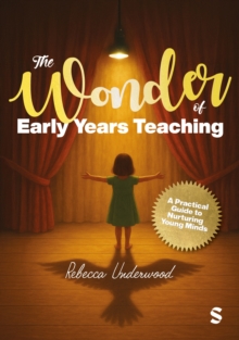 Wonder of Early Years Teaching: A practical guide to nurturing young minds