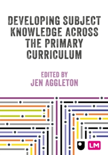 Developing Subject Knowledge Across the Primary Curriculum - Aggleton, Jen