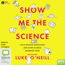 Image for Show Me the Science : Life’s Biggest Questions and How Science Answers Them