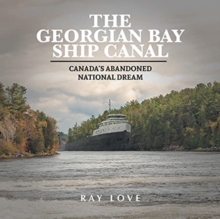 Image for The Georgian Bay Ship Canal : Canada's Abandoned National Dream