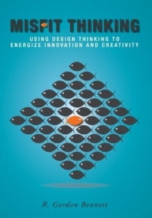 Image for Misfit Thinking : Using Design Thinking to Energize Innovation and Creativity