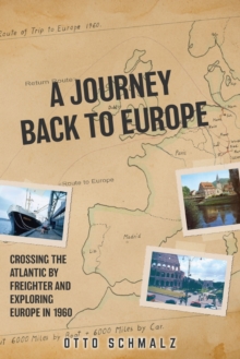 Image for A Journey back to Europe : Crossing the Atlantic By Freighter and Exploring Europe in 1960