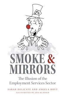 Image for Smoke and Mirrors : The Illusion of the Employment Services Sector