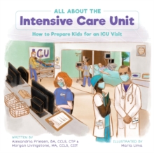 Image for All About the Intensive Care Unit : How to Prepare Kids for an ICU Visit