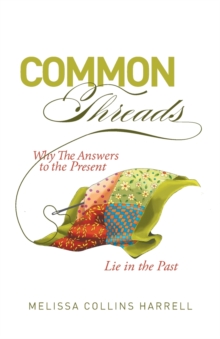 Image for Common Threads : Why the Answers to the Present Lie in the Past
