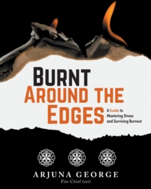 Image for Burnt Around the Edges : A Guide to Mastering Stress and Surviving Burnout