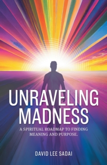 Image for Unraveling Madness : A Spiritual Roadmap to Finding Meaning and Purpose.
