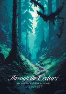 Image for Through the Cedars : A Book of Poems & Short Stories