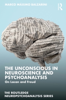 Image for The Unconscious in Neuroscience and Psychoanalysis: On Lacan and Freud