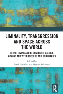 Image for Liminality, transgression and space across the world: being, living and becoming(s) against, across and with borders and boundaries