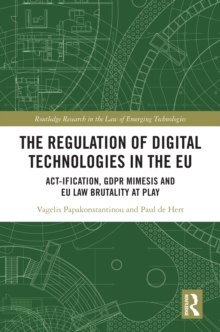 Image for The Regulation of Digital Technologies in the EU: Act-Ification, GDPR Mimesis, and EU Law Brutality at Play