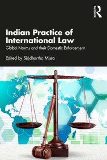 Image for Indian practice of international law: global norms and their domestic enforcement