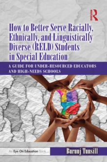 Image for How to Better Serve Racially, Ethnically, and Linguistically Diverse (RELD) Students in Special Education: A Guide for Under-Resourced Educators and High Needs Schools