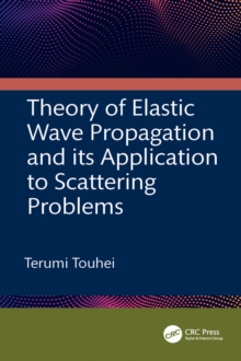 Image for Theory of Elastic Wave Propagation and Its Application to Scattering Problems