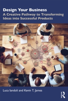 Image for Design Your Business: A Creative Pathway to Transforming Ideas Into Successful Products