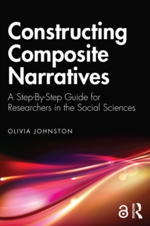 Image for Constructing Composite Narratives: A Step-by-Step Guide for Researchers in the Social Sciences