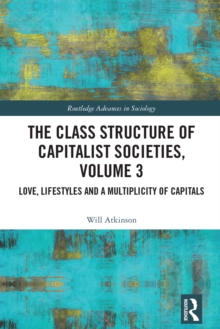 Image for The class structure of capitalist societies.: (Love, lifestyles and a multiplicity of capitals)