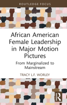 Image for African American female leadership in major motion pictures: from marginalized to mainstream