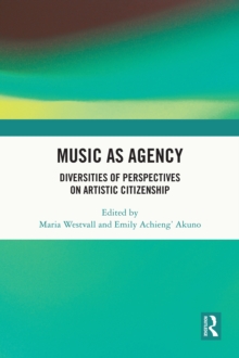 Image for Music as Agency: Diversities of Perspectives on Artistic Citizenship