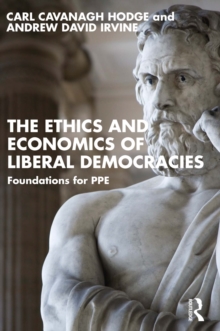 Image for The Ethics and Economics of Liberal Democracies: Foundations for PPE