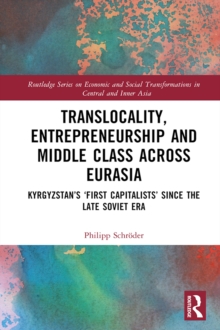 Image for Translocality, Entrepreneurship and Middle Class Across Eurasia: Kyrgyzstan's First Capitalists