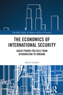 Image for The economics of international security  : great power politics from Afghanistan to Ukraine