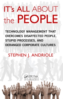 Image for IT's all about the people: technology management that overcomes disaffected people, stupid processes, and deranged corporate cultures