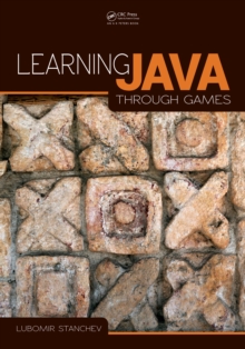 Learning Java Through Games by Stanchev, Lubomir (9781040073544 ...