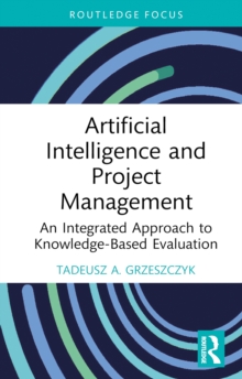 Image for Artificial Intelligence and Project Management: An Integrated Approach to Knowledge-Based Evaluation