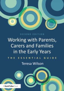 Working With Parents, Carers and Families in the Early Years: The Essential Guide - Wilson, Teresa